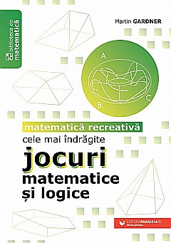 Cele mai indragite jocuri matematice si logice. Matematica recreativa - Martin Gardner [1]