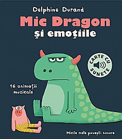 Mic Dragon și emoțiile (carte cu sunete) – Delphine Durand, Felix Le Bars [1]