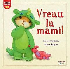 Vreau la mami – Tracey Corderoy Alison Edgson [1]