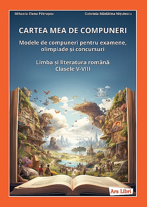 Cartea mea de compuneri - Limba si literatura romana clasele V-VIII - Mihaela Elena Patrascu, Gabriela Madalina Nitulescu [1]
