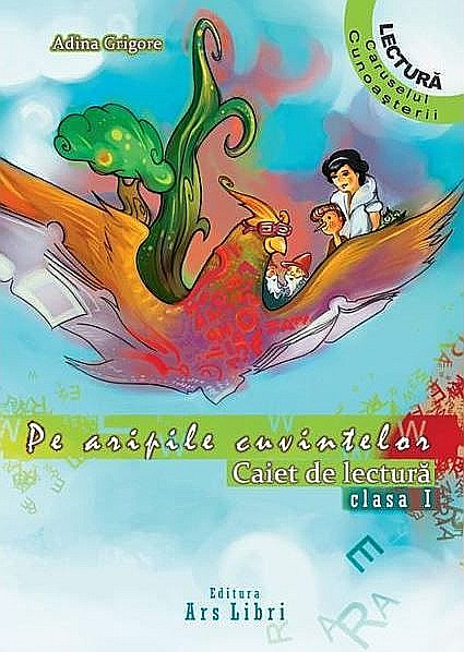 Pe aripile cuvintelor. Caiet de lectura clasa I - Adina Grigore [1]