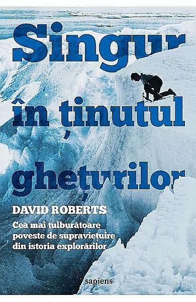 Singur in tinutul gheturilor. Cea mai tulburatoare poveste de supravietuire – David Roberts [1]