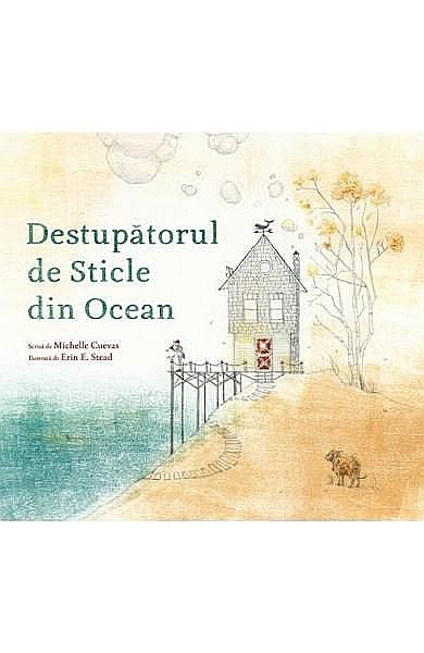 Destupatorul de sticle din ocean – Michelle Cuevas, Erin E. Stead [1]