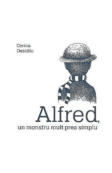 Alfred, un monstru mult prea simplu – Corina Dascalu [1]