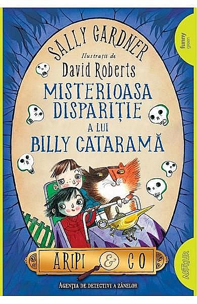 Aripi și Co 3 Misterioasa dispariție a lui Billy Cataramă – Sally Gardner, David Roberts [1]