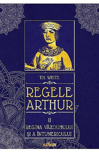Regele Arthur 2 Regina văzduhului și a întunericului – T H White [1]