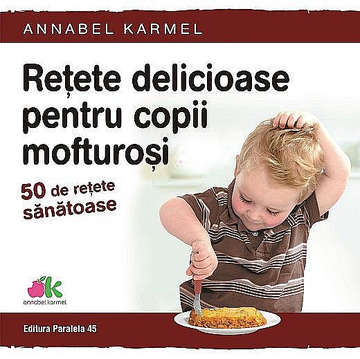 Retete delicioase pentru copii mofturosi-50 de retete sanatoase – Karmel Annabel [1]