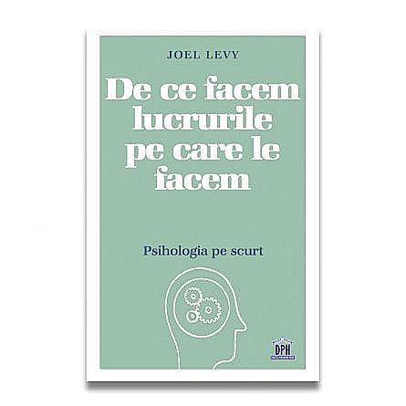 De ce facem lucrurile pe care le facem - Joel Levy [1]