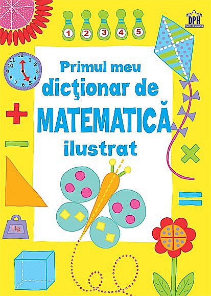 Primul meu dictionar de matematica ilustrat - Kirsteen Rogers [1]