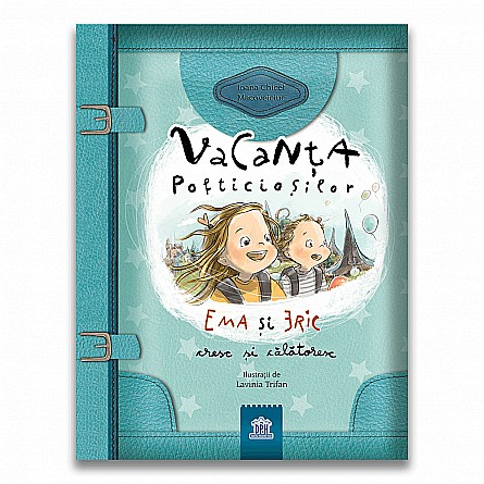 Vacanța pofticioșilor. Ema și Eric cresc și călătoresc – Ioana Chicet-Macoveiciuc [1]