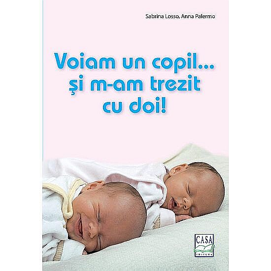 Voiam un copil... Si m-am trezit cu doi! – Sabrina Losso, Anna Palermo [1]