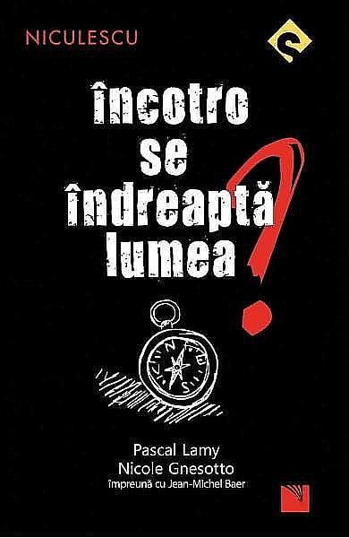 Incotro se indrepta lumea? – Pascal Lamy, Nicole Gnesotto [1]