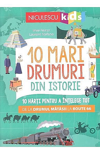 10 mari drumuri din istorie – Imre Feiner, Laurent Stefano [1]