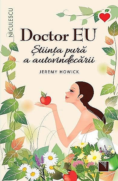 Doctor eu. Stiinta pura a autovindecarii – Jeremy Howick [1]