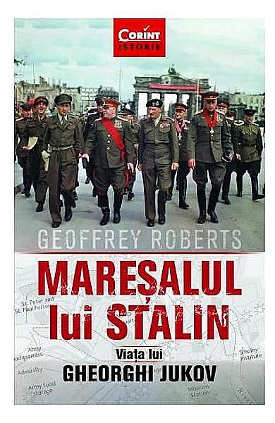 Maresalul lui Stalin. Viata lui Gheorghi Jukov – Geoffrey Roberts [1]