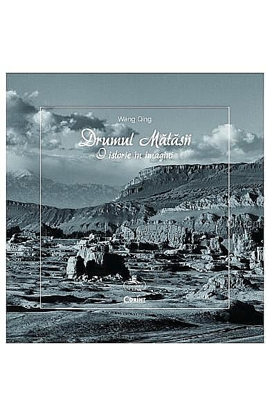 Drumul matasii. O istorie in imagini – Wang Qing [1]