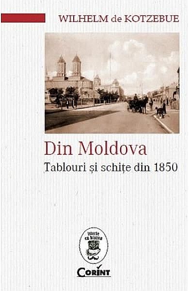 Din Moldova. Tablouri si schite din 1850 – Wilhelm De Kotzebue [1]