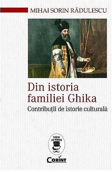 Din istoria familiei Ghika. Contributii de istorie culturala – Mihai Sorin Radulescu [1]