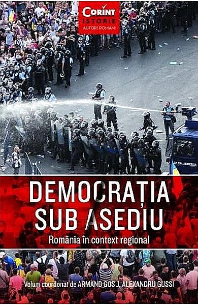 Democratia sub asediu. Romania in context regional – Armand Gosu, Alexandru Gussi [1]