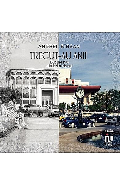 Trecut-au anii. Bucurestiul de ieri si de azi – Andrei Birsan [1]