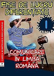 Fise de lucru diferentiate. Comunicare in limba romana. Clasa I– Georgiana Gogoescu [1]