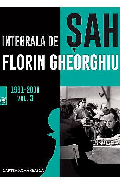 Integrala de sah. Volumul III – Florin Gheorghiu [1]