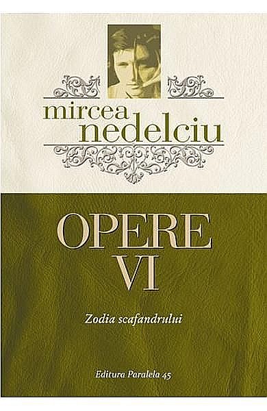Opere VI. Zodia Scafandrului - Mircea Nedelciu [1]