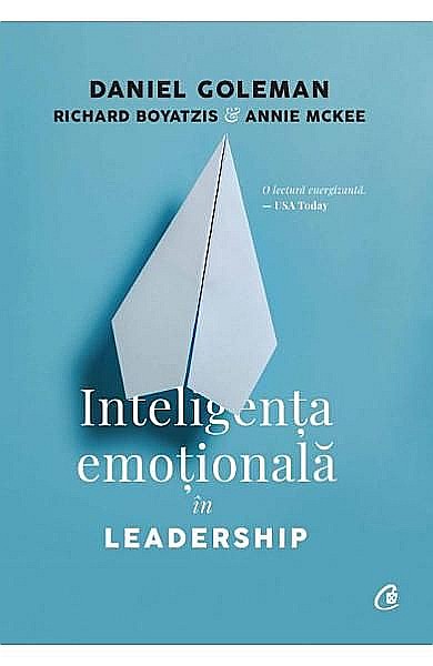 Inteligenta emotionala in leadership. Editia III revizuita – Daniel Goleman, Richard Boyatzis, Annie Mckee [1]