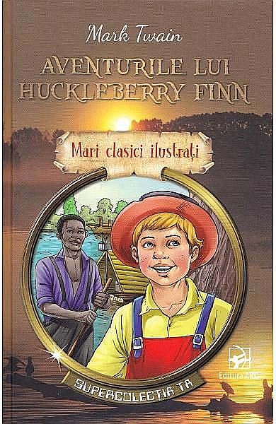 Mari clasici ilustrați: Aventurile lui Huckleberry Finn – Mark Twain [1]