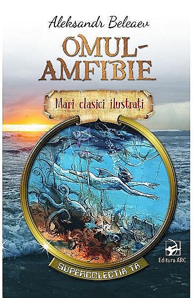 Mari clasici ilustrați: Omul amfibie – Aleksandr Beleaev [1]