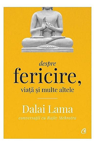 Dalai Lama despre fericire viata si multe altele – Dalai Lama, Rajiv Mehrotra [1]