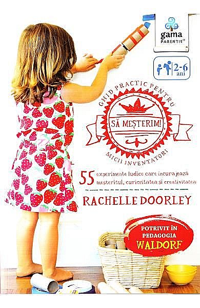 Sa mesterim! Ghid practic pentru micii inventatori – Rachelle Doorley [1]
