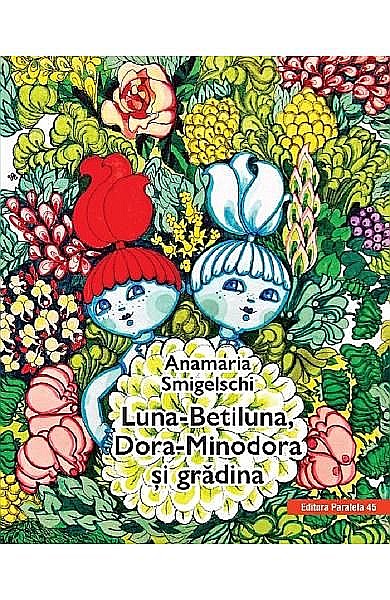 Luna-Betiluna și Dora-Minodora și grădina - Anamaria Smigelschi   [1]
