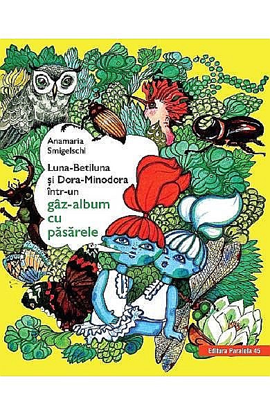 Luna-Betiluna și Dora-Minodora într-un gaz-alb. Cu păsărele - Anamaria Smigelschi   [1]