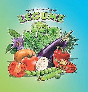 Prima mea enciclopedie. Legume - Ilustrații: Galfi Csaba & Galfi Eva [1]