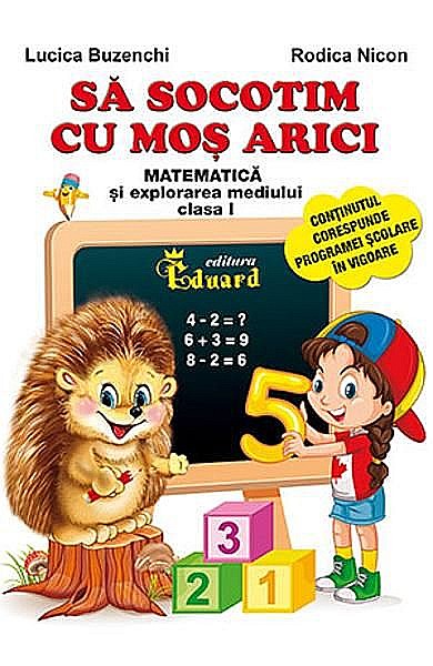 Socotim cu Mos Arici. Clasa I – Lucica Buzenchi, Rodica Nicon [1]
