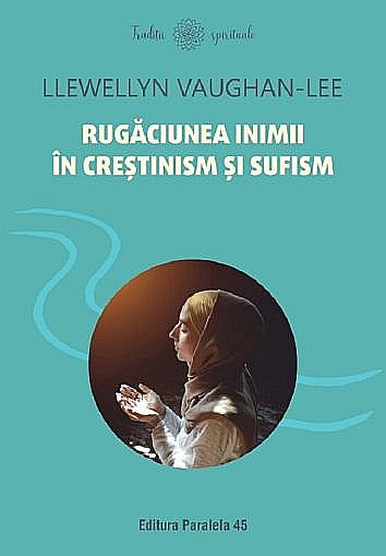 Rugaciunea inimii in crestinism si sufism – Llewellyn Vaughan-lee [1]