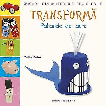Jucarii din materiale reciclabile. Transforma paharele de iaurt - Maite Balart [1]
