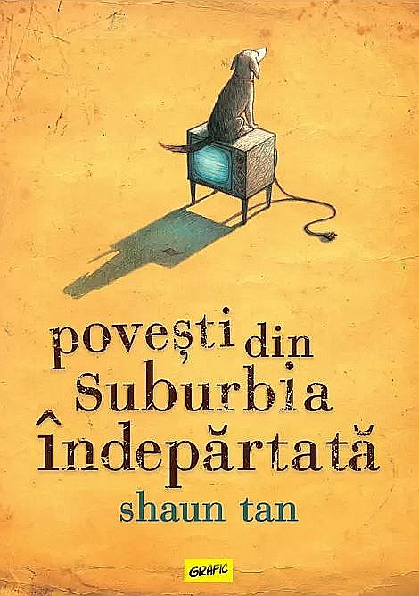 Povesti din suburbia indepartata - Shaun Tan [1]