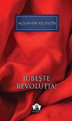 Iubeste revolutia - Aleksandr Soljenitin [1]