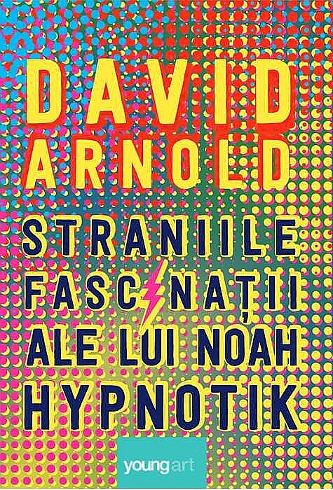 Straniile fascinatii ale lui Noah Hypnotik - David Arnold [1]