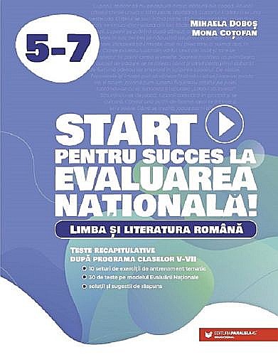 Start pentru succes la Evaluarea Nationala. Limba si literatura romana - Clasele V-VII - Mihaela Dobos, Mona Cotofan. Clasa VI – Mihaela Dobos, Mona Cotofan [1]