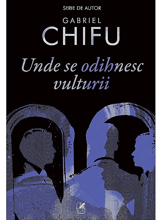 Unde se Odihnesc Vulturii - Gabriel Chifu [1]