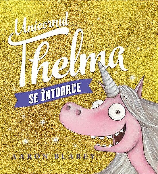 Unicornul Thelma se intoarce - Aaron Blabey [1]