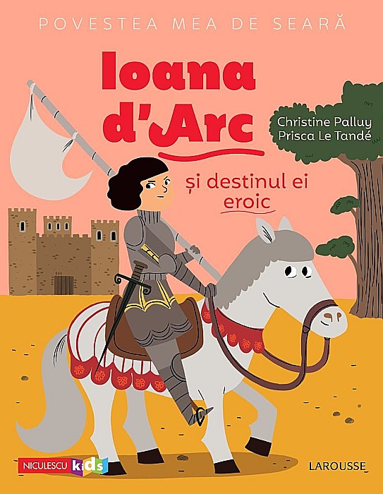 Ioana D'Arc si destinul ei eroic - Christine Palluy, Prisca Le Tande [1]
