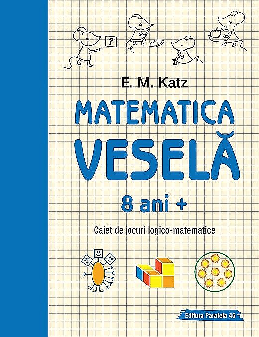 Matematica vesela. Caiet de jocuri logico-matematice - E.M. Katz. Clasa VIII [1]