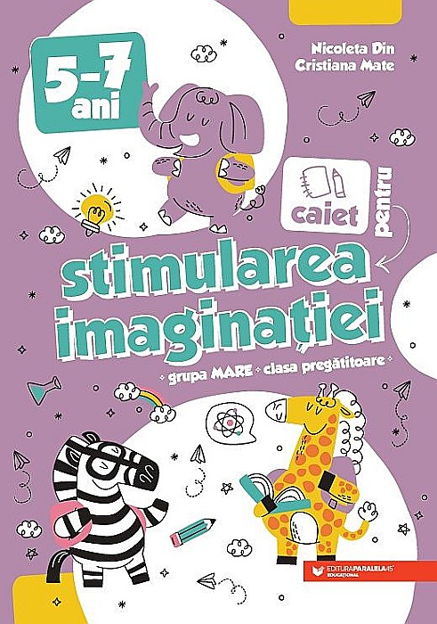 Caiet pentru stimularea imaginatiei. Grupa mare si clasa pregatitoare - Nicoleta Din, Cristiana Mate [1]