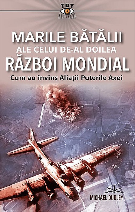 Marile batalii ale celui de-al Doilea Razboi Mondial - Michael Dudley [1]