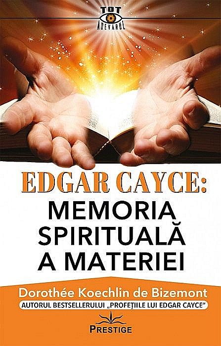 Edgar Cayce: Memoria spirituala a materiei - Dorothee Koechlin de Bizemont [1]