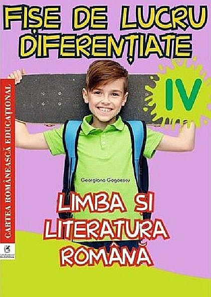 Limba si literatura romana clasa IV. Fise de lucru diferentiate - Georgiana Gogoescu [1]